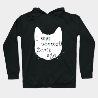 I was normal 2 cats ago Hoodie